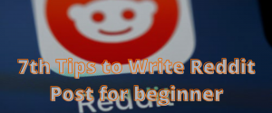 7th Tips to Write Reddit Post for beginner